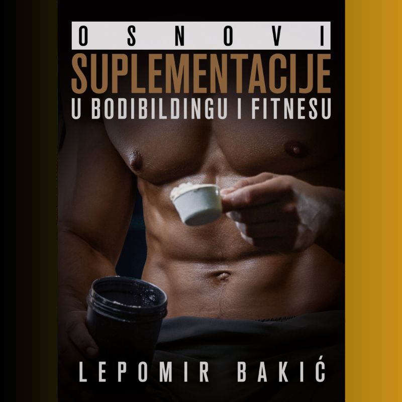 OSNOVI SUPLEMENTACIJE U BODIBILDINGU I FITNESU - LEPOMIR BAKIC